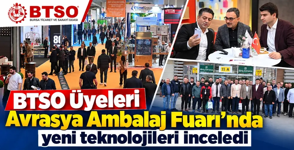 BTSO Üyeleri Avrasya Ambalaj Fuarı’nda yeni teknolojileri inceledi