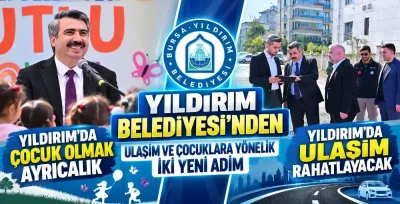 Yıldırım Belediyesi’nden ulaşım ve çocuklara yönelik iki yeni adım